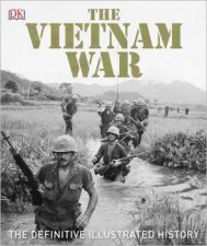 The Vietnam War The Definitive Visual History