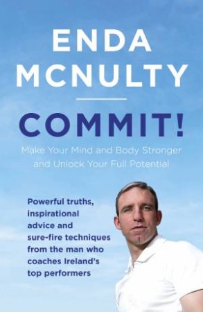 Commit!: Unlock Your Full Potential and Learn to Lead Yourself by Enda McNulty