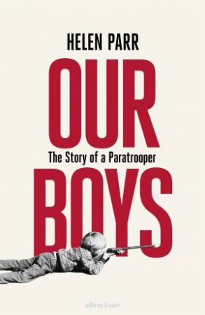 Our Boys: The Story Of A Paratrooper by Helen Parr