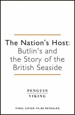 Nation's Host: Butlin's and the Story of the British Seaside The by Anon