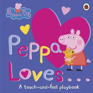 Peppa Loves: A Touch-and-Feel Playbook by Various