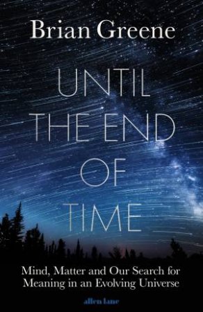 Until The End Of Time by Brian Greene