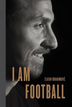 I Am Football by Zlatan Ibrahimovic