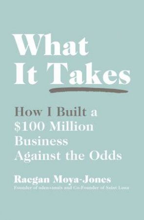 What It Takes by Raegan Moya-Jones