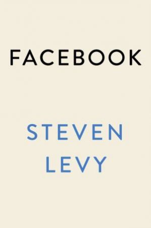 Facebook by Steven Levy