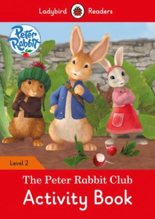 Peter Rabbit: The Peter Rabbit Club Activity Book - Ladybird Readers Level 2 by Ladybird