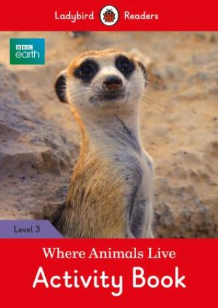 BBC Earth: Where Animals Live Activity Book - Ladybird Readers Level 3 by Ladybird