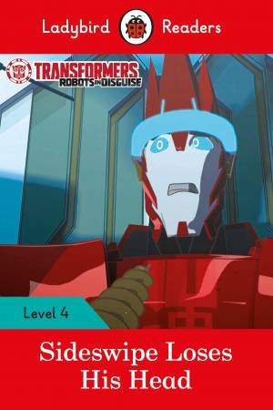 Transformers: Sideswipe Loses His Head - Ladybird Readers Level 4 by Ladybird