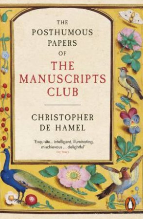 The Posthumous Papers of the Manuscripts Club by Christopher de Hamel