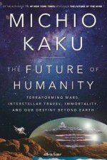 The Future Of Humanity Terraforming Mars Interstellar Travel Immortality And Our Destiny Beyond