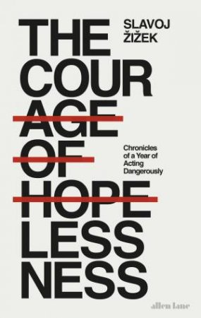 Courage Of Hopelessness The by Slavoj Zizek