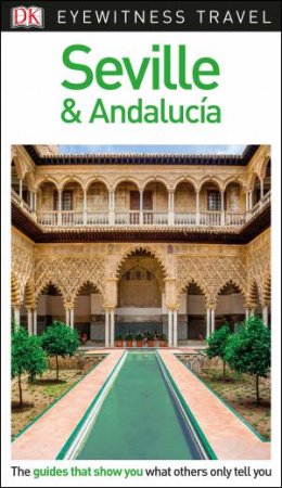 Seville and Andalucia: DK Eyewitness Travel Guide by Various