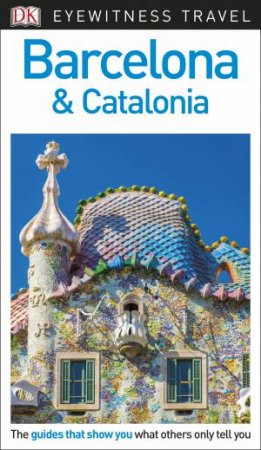 Eyewitness Travel Guide: Barcelona And Catalonia by Various