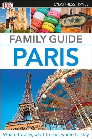 Eyewitness Family Travel Guide: Paris by Various