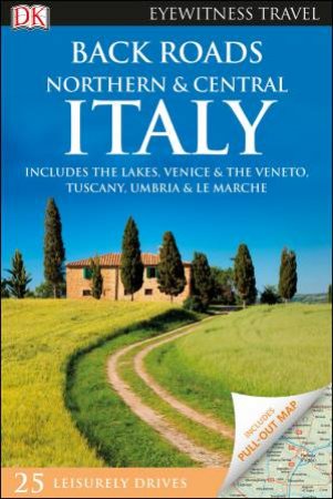 Eyewitness Travel Guide: Back Roads Northern And Central Italy by Various