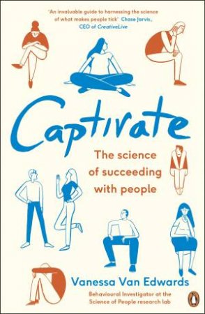 Captivate: The Science Of Succeeding With People by Vanessa Van Edwards