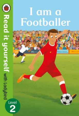 I Am A Footballer - Read It Yourself With Ladybird Level 2 by Ladybird