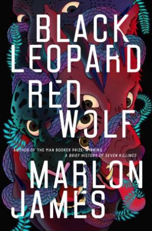 Black Leopard, Red Wolf: Dark Star Trilogy Book 1 by Marlon James