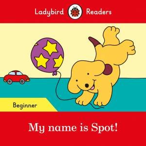 Ladybird Readers Starter Level: Spot: What's Your Name? by Various