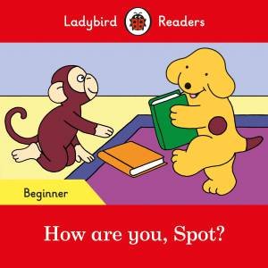 Ladybird Readers Starter Level: Spot: How Are You? by Various