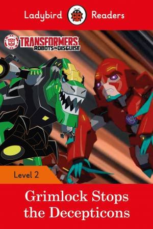 Transformers: Grimlock Stops The Decepticons - Ladybird Readers Level 2 by Ladybird