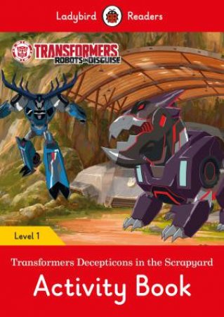 Transformers: Decepticons In The Scrapyard Activity Book- Ladybird Readers Level 1 by Ladybird