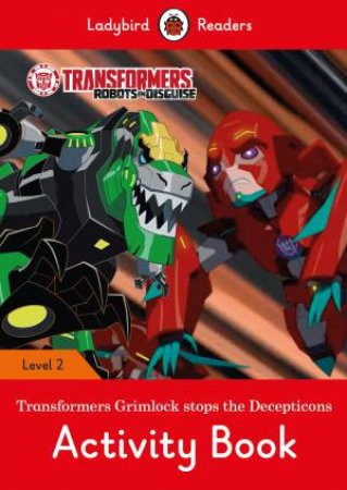 Transformers: Grimlock Stops The Decepticons Activity Book - Ladybird Readers Level 2 by Ladybird