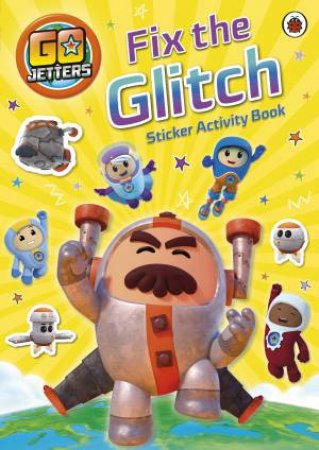 Go Jetters: Fix The Glitch Sticker Activity Book by BBC Children's