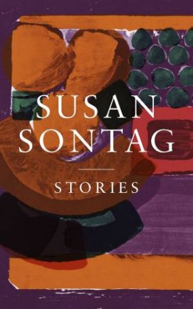 Stories: Collected Stories by Susan Sontag