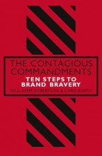 Contagious Commandments Ten steps to Brand Bravery The