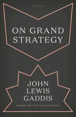 On Grand Strategy by John Lewis Gaddis