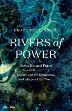 Rivers Of Power by Laurence C. Smith