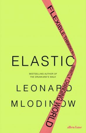 Elastic: The Science of Creativity and Innovation by Leonard Mlodinow