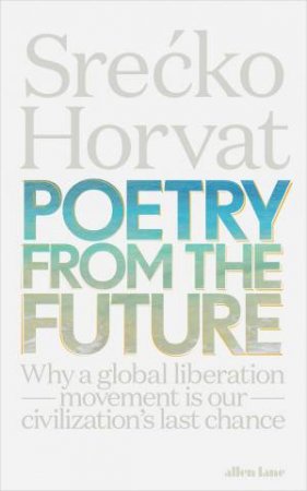 Poetry From The Future by Srecko Horvat