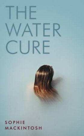 The Water Cure by Sophie Mackintosh