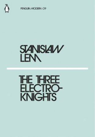 Modern Classics: The Three Electroknights by Stanislaw Lem