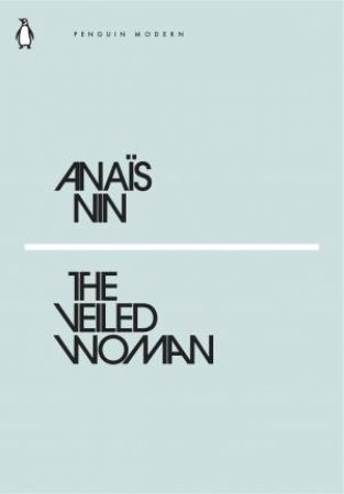 Modern Classics: The Veiled Woman by Anais Nin