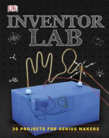 Inventor Lab: Projects For Genius Makers by Various