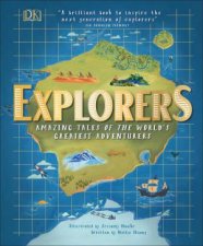 Explorers Amazing Tales Of The Worlds Greatest Adventures