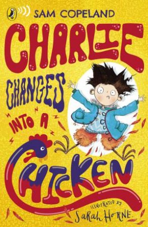 Charlie Changes Into A Chicken by Sam Copeland