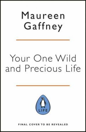 Your One Wild And Precious Life by Maureen Gaffney