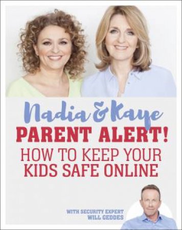 Parent Alert How To Keep Your Kids Safe Online by Kaye Adams, Nadia Sawalha & Will Geddes