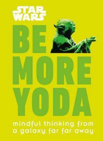 Star Wars: Be More Yoda by Various