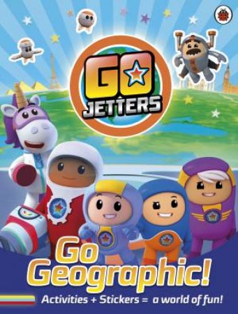 Go Jetters: Go Geographic! by Go Jetters