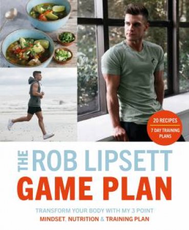 Rob Lipsett Game Plan: Transform Your Body with My 3 Point Mindset,Nutrition and Training Plan The by Rob Lipsett