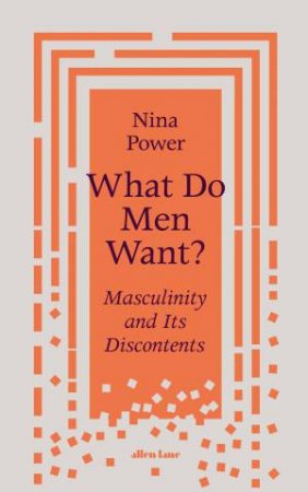 What Do Men Want? by Nina Power