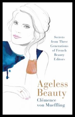 Ageless Beauty by Clemence von Mueffling