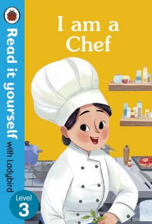 I Am A Chef: Read It Yourself With Ladybird Level 3 by Ladybird