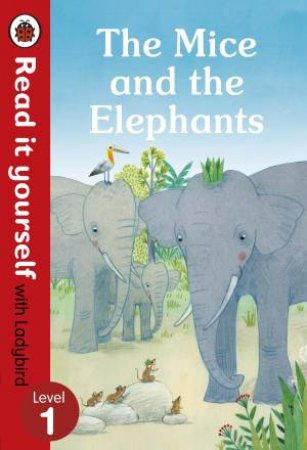 Mice And The Elephants: Read It Yourself With Ladybird Level 1 The by Ladybird