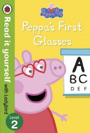 Peppa Pig: Peppa's First Glasses - Read It Yourself With Ladybird Level2 by Ladybird